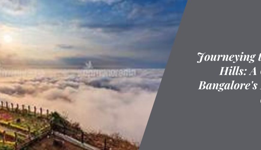 Journeying to Nandi Hills: A Guide to Bangalore's Favorite Getaway