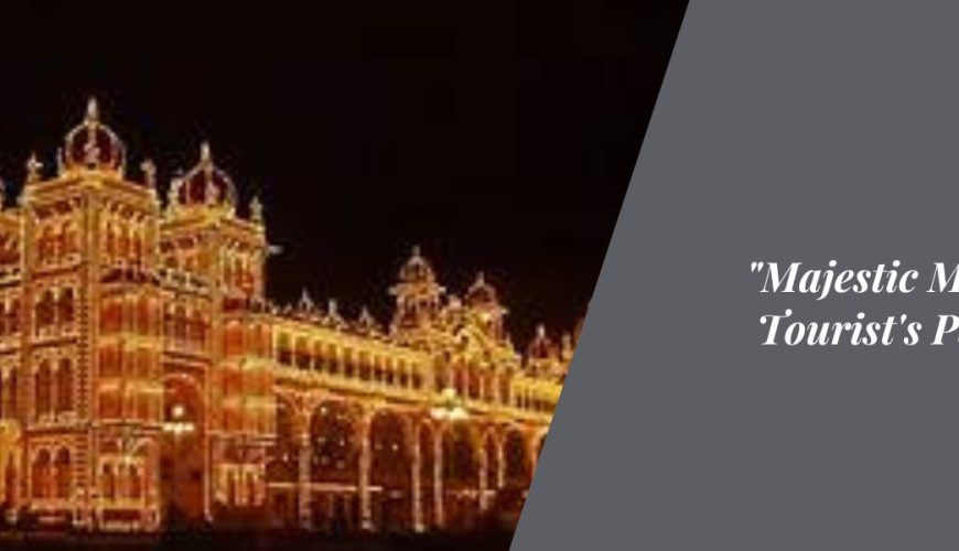 "Majestic Mysore: A Tourist's Paradise"