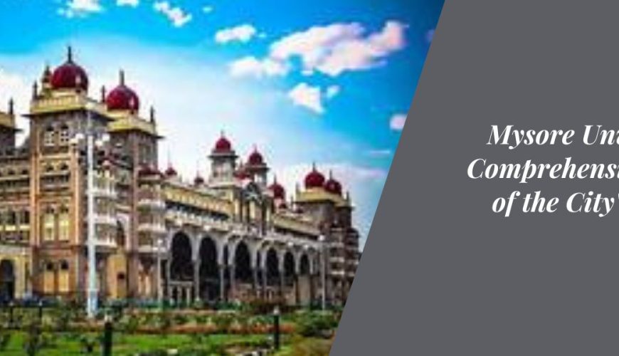 Mysore Unveiled: A Comprehensive Tour of the City's Jewels