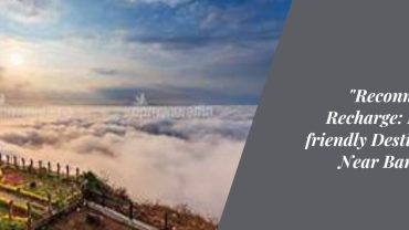 "Reconnect and Recharge: Family-friendly Destinations Near Bangalore"