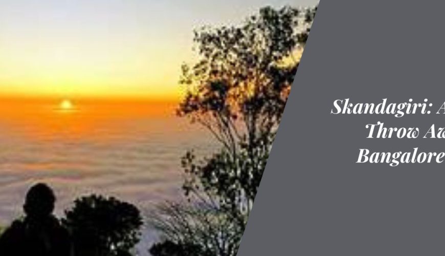 Skandagiri: A Stone’s Throw Away from Bangalore’s Bustle