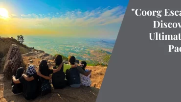 “Coorg Escapade: Discover the Ultimate Trip Package”