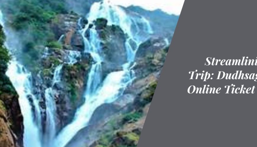 Streamlining Your Trip: Dudhsagar Falls Online Ticket Booking Guide