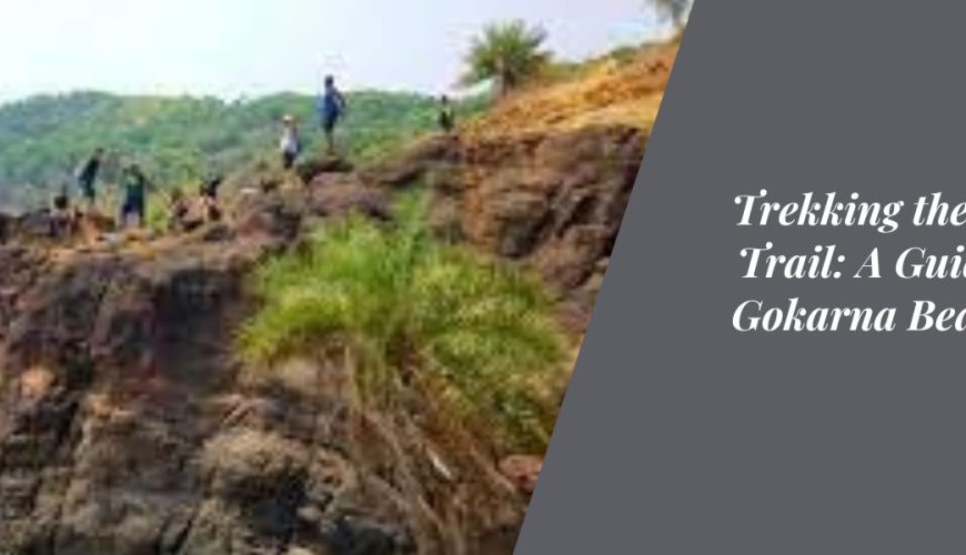Trekking the Coastal Trail: A Guide to the Gokarna Beach Trek Route