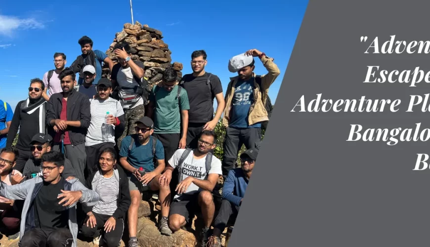 “Adventurous Escapes: Top Adventure Places in Bangalore and Beyond”
