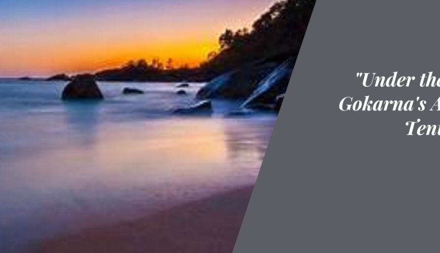 "Under the Stars: Gokarna's Alluring Tent Stays"