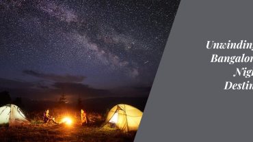 Unwinding Near Bangalore: Top Night Stay Destinations