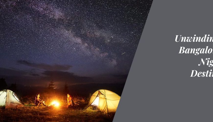 Unwinding Near Bangalore: Top Night Stay Destinations