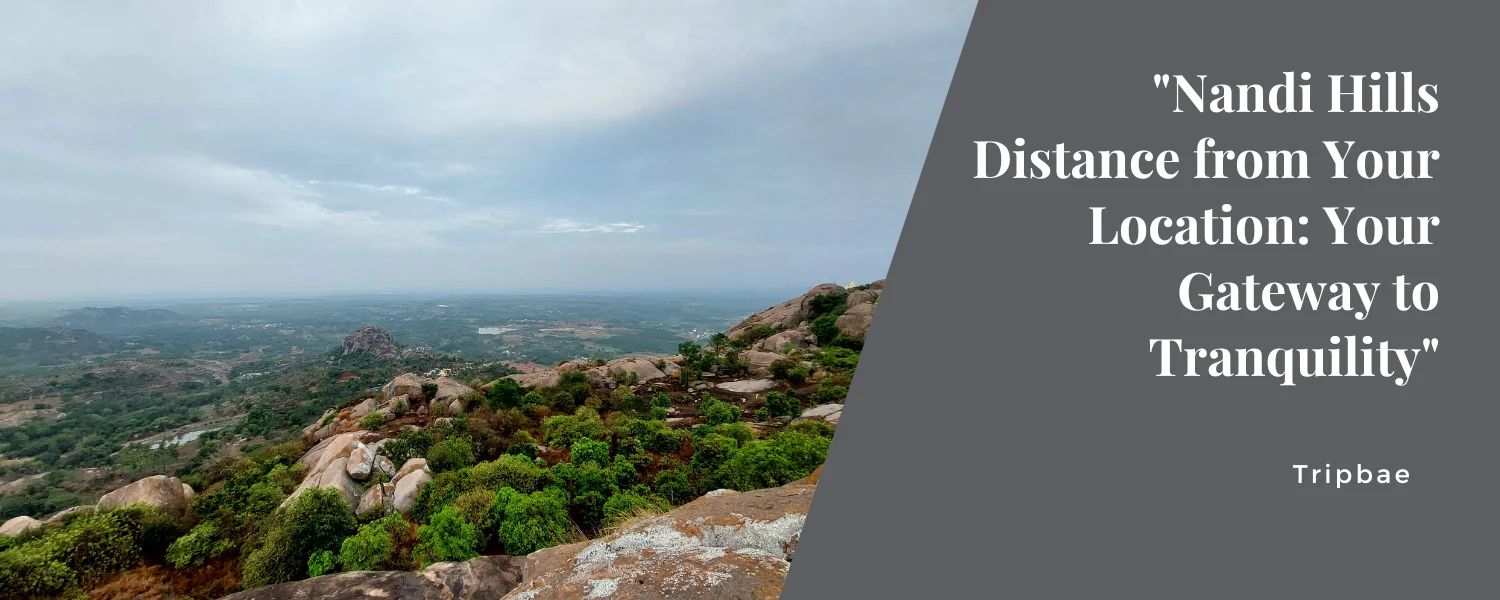 “Nandi Hills Distance from Your Location: Your Gateway to Tranquility”