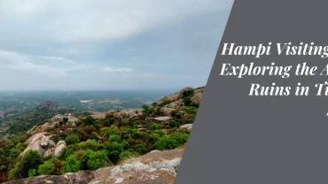 Hampi Visiting Time: Exploring the Ancient Ruins in Timeless Beauty