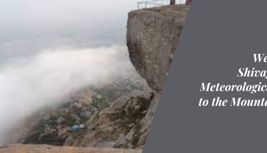 Weather at Shivagange: A Meteorological Guide to the Mountain Peak
