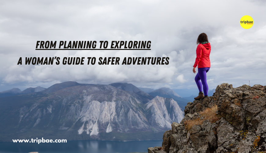 woman's guide to safer adventures, safe and solo woman adventures, solo woman travel, woman travel safely, solo travel, solo woman traveller