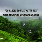 top places to visit after July Post monsoon wonders in india, Monsoon Treks in India, Post monsoon Trips/treks in india