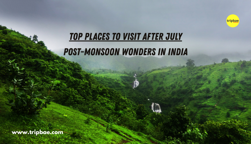 top places to visit after July Post monsoon wonders in india, Monsoon Treks in India, Post monsoon Trips/treks in india